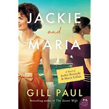 Jackie and Maria: A Novel of Jackie Kennedy & Maria Callas by Gill Paul